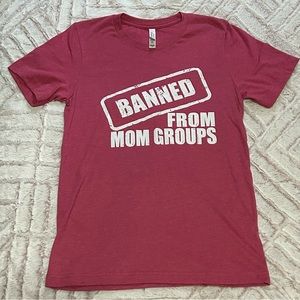 ‘Banned from mom groups’ Women’s tshirt